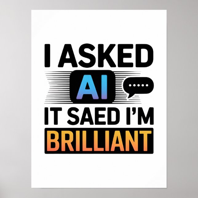AI Said I’m Brilliant – Funny Tech Quote Poster (Vorne)
