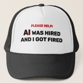 AI Was Hired And I Got Fired™ Trucker Hat Truckerkappe