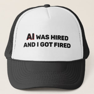 AI wurde eingestellt und ich wurde gefeuert™ Truck Truckerkappe