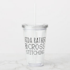 Aida Rather Be Cross Stitching Fun Acryltrinkbecher