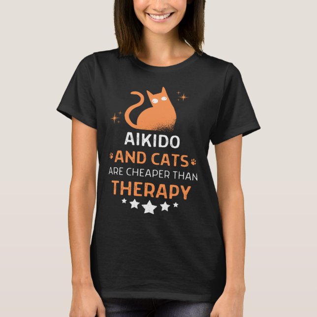 Aikido And Cats Are Cheaper Than A Therapy Men Wom T-Shirt (Vorderseite)