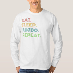Aikido Spaß: Essen, schlafen, Aikido Wiederholen W T-Shirt
