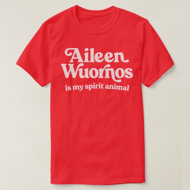 Aileen Wuornos ist mein Geist Tier T-Shirt (Design vorne)