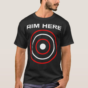 Aim Here Darts Players Bullseye Target Shooting Cl T-Shirt