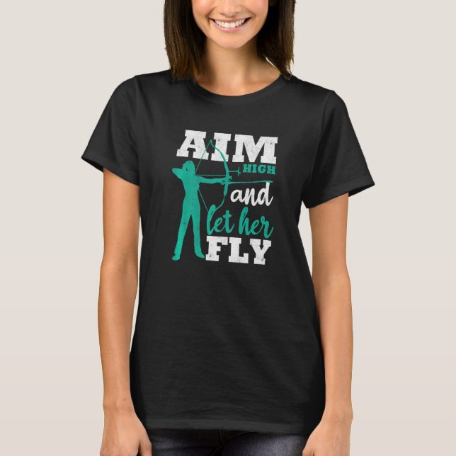 Aim High And Let Her Fly Archer Women Bow Hunting  T-Shirt (Vorderseite)