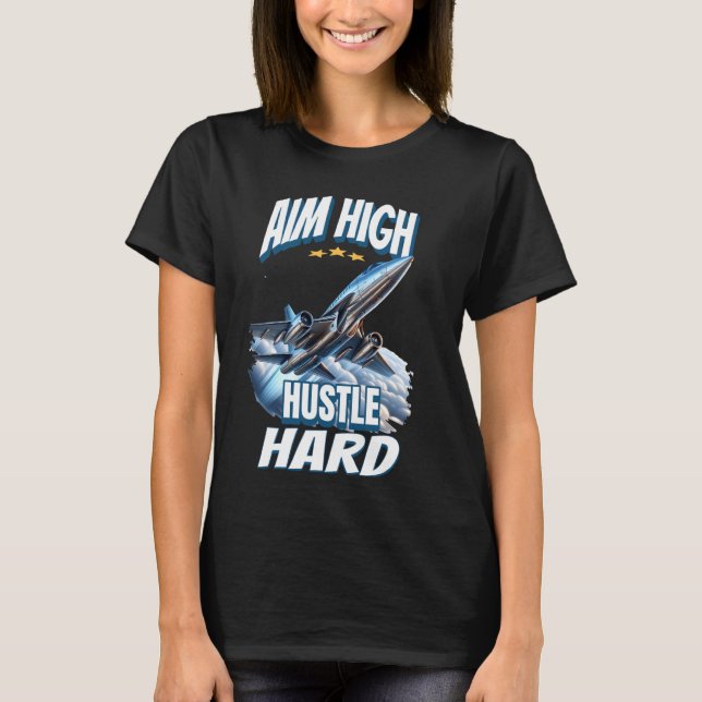 Aim High Hustle Hard Jet Flugzeug T-Shirt (Vorderseite)