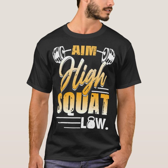 Aim High Squat Low Workout Exercise Motivation T-Shirt (Vorderseite)