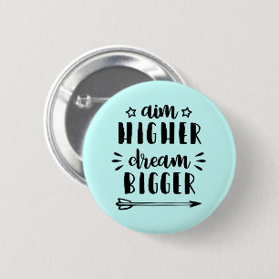 Aim Higher Dream Bigger Button