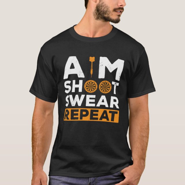 Aim Shoot Swear Repeat Dart Player Darting Dartboa T-Shirt (Vorderseite)