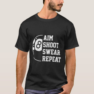 Aim Shoot Swear Repeat Pool Billiard Snooker Chalk T-Shirt