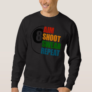 Aim Shoot Swear Wiederholung 8 Ball Pool Billard P Sweatshirt