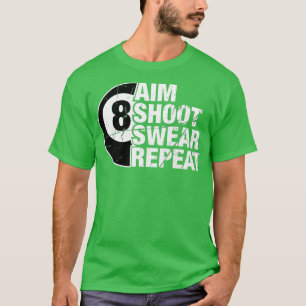 Aim Shoot Swear Wiederholung 8 Ball Pool Billard P T-Shirt