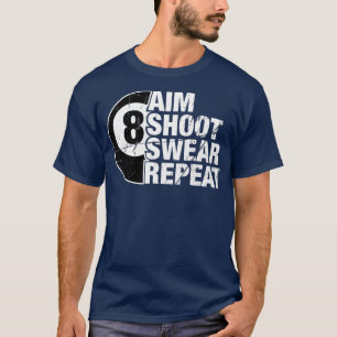 Aim Shoot Swear Wiederholung 8 Ball Pool Billard T-Shirt