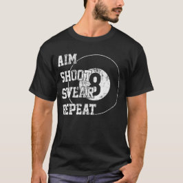 Aim Shoot Swear Wiederholung Billard 8 Acht Ball T-Shirt