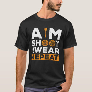 Aim Shoot Swear Wiederholung Dart Player Darting D T-Shirt