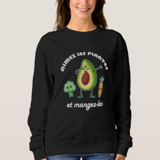 Aimez les plantes et mangez les Vegan Vegetarian D Sweatshirt