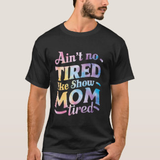 Ain nicht müde wie Mama zeigen müde für Vieh s T-Shirt