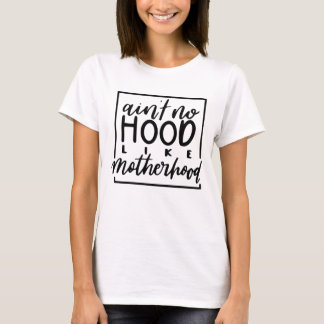Ain no Hood like Motherhood - Funny Mama Life T-Shirt
