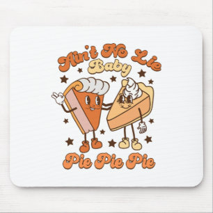 Ain No Lie By Pie Pie Pie Herbst Thanksgivi Mousepad