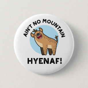 Ain No Mountain Hyenaf Funny Animal Hyena Pun Button