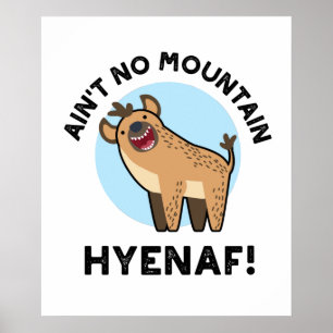 Ain No Mountain Hyenaf Funny Animal Hyena Pun Poster