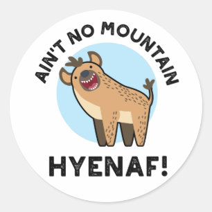 Ain No Mountain Hyenaf Funny Animal Hyena Pun Runder Aufkleber