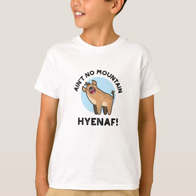 Ain No Mountain Hyenaf Funny Animal Hyena Pun T-Shirt (Vorderseite)