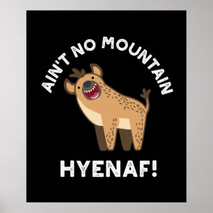 Ain No Mountain Hyenaf Funny Hyena Pun Dark BG Poster