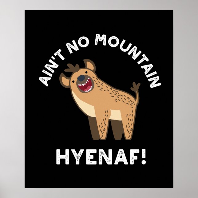 Ain No Mountain Hyenaf Funny Hyena Pun Dark BG Poster (Vorne)
