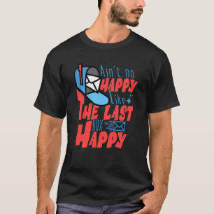 Ain T no Happy like the last box Happy Funny Posta T-Shirt