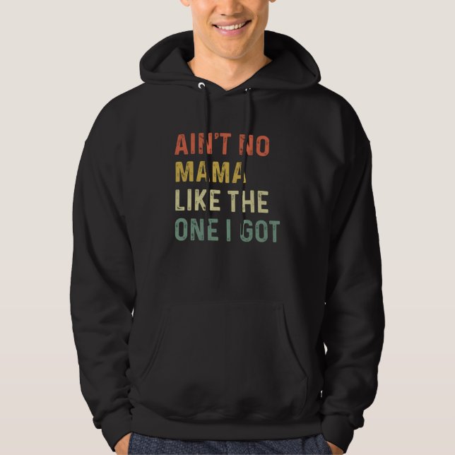 Ain t No Mama Like One I Got Mothers Day Moms Hoodie (Vorderseite)