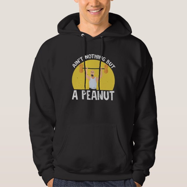 Ain t Nothing But A Peanut Gym Weightlifting Power Hoodie (Vorderseite)