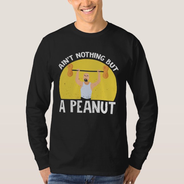 Ain t Nothing But A Peanut Gym Weightlifting Power T-Shirt (Vorderseite)