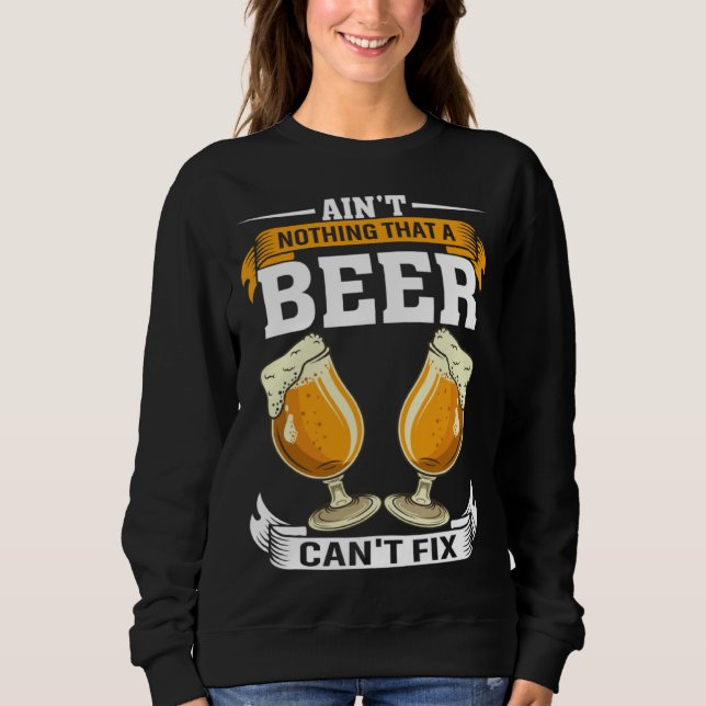 Ain t Nothing That A Beer Can t Fix Men Women Beer Sweatshirt (Vorderseite)