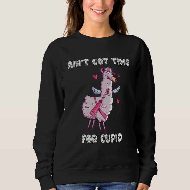 Ain't Got Time For Cupid  Valentine's Day Romance  Sweatshirt (Vorderseite)