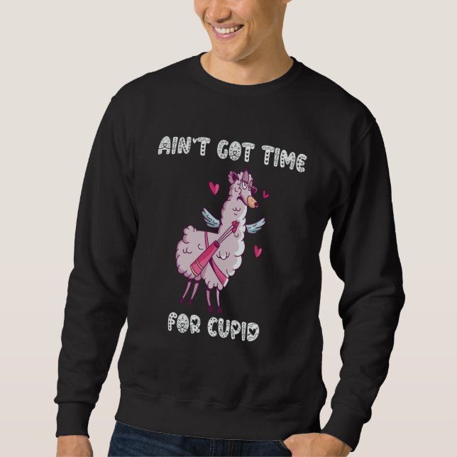 Ain't Got Time For Cupid  Valentine's Day Romance  Sweatshirt (Vorderseite)