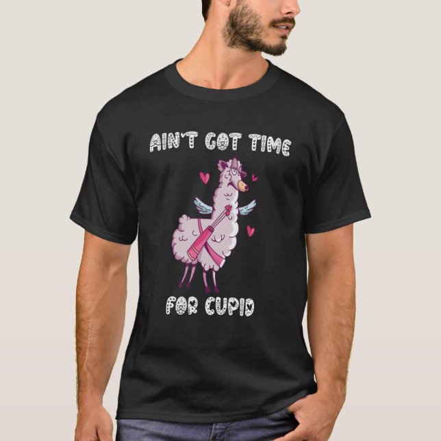 Ain't Got Time For Cupid  Valentine's Day Romance  T-Shirt (Vorderseite)