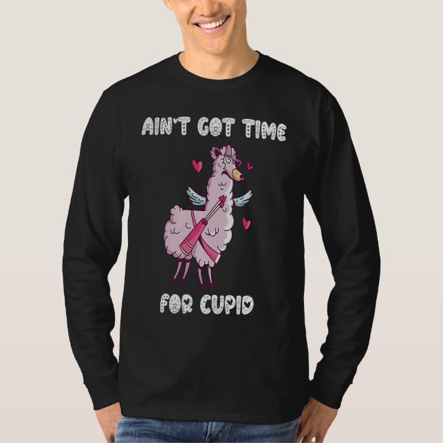 Ain't Got Time For Cupid  Valentine's Day Romance  T-Shirt (Vorderseite)
