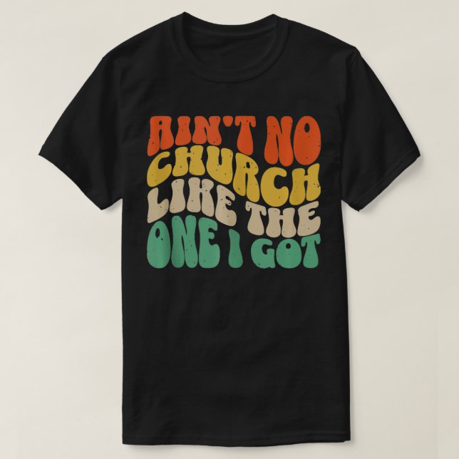Aint Keine Kirche wie die, die ich Got 6 T-Shirt (Design vorne)