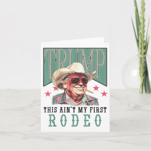 Aint Mein erster Rodeo Western Cowboy Funny Trump  Karte