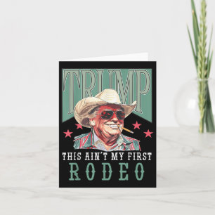 Aint Mein erster Rodeo Western Cowboy Funny Trump  Karte