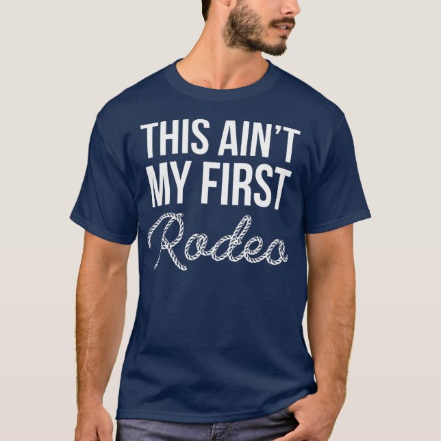 Aint My First Rodeo Cowboy Wild West Horseman T-Shirt (Vorderseite)