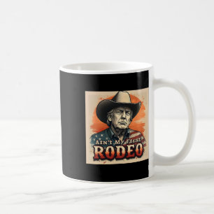 Ain't My First Rodeo Shirt Western Cowboy Funny Tr Kaffeetasse