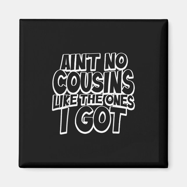 Aint No Cousins Like The Ones I Got Funny Cousin C Magnet (Vorne)