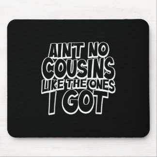 Aint No Cousins Like The Ones I Got Funny Cousin C Mousepad