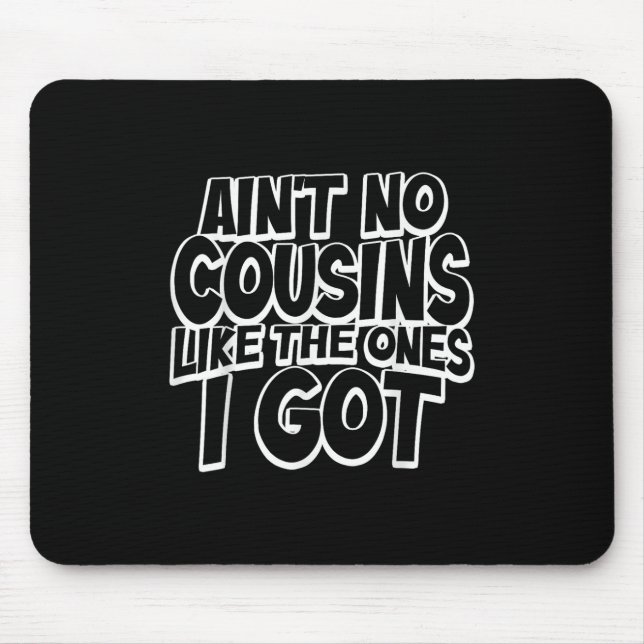 Aint No Cousins Like The Ones I Got Funny Cousin C Mousepad (Vorne)