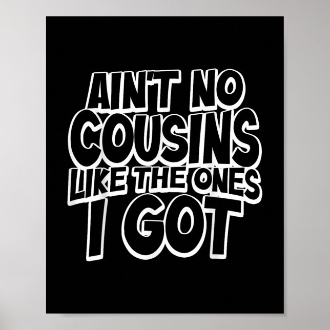 Aint No Cousins Like The Ones I Got Funny Cousin C Poster (Vorne)
