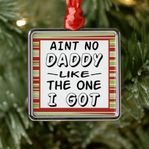 Aint No Daddy wie der, den ich Weihnachten Got hab Ornament Aus Metall