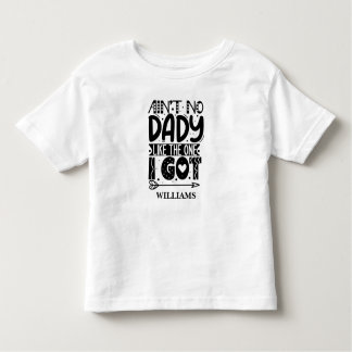 Aint no Dady wie der, den ich Individuelle Name go Kleinkind T-shirt