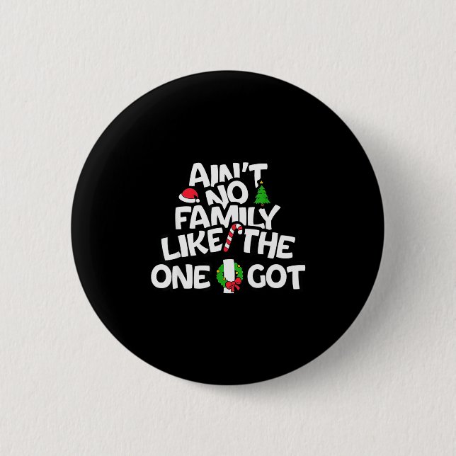 Ain't No Family Like The I One Got Christmas Famil Button (Vorderseite)
